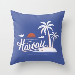 (I've Never Been to) Hawaii Throw Pillow