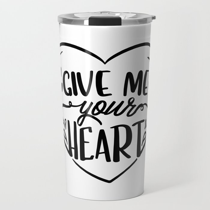 Give Me Your Heart Travel Mug