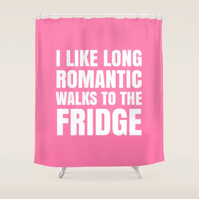 I Like Long Romantic Walks To The Fridge Pink Shower Curtain By