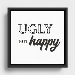 Ugly but Happy Framed Canvas