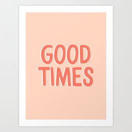 Good Times - Coral Happiness Quote Art Print