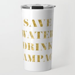Save Water Drink Champagne Gold Travel Mug