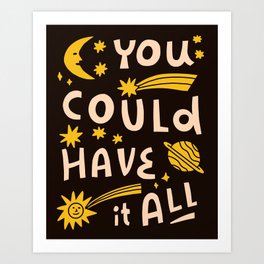 You Could Have It All Art Print