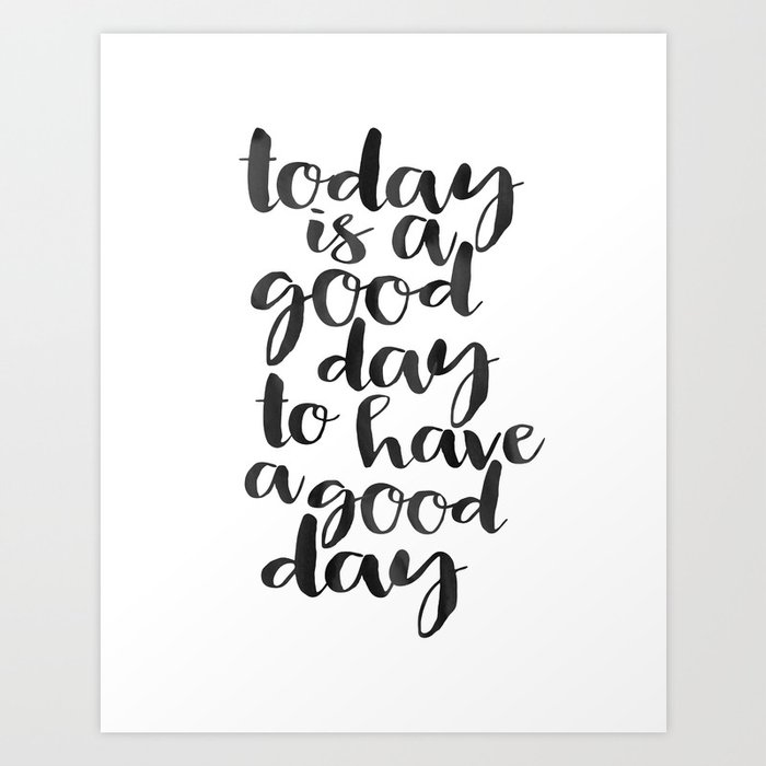 PRINTABLE WALL ART, Today Is A Good Day To Have A Good Day,Good Vibes Only Sign,Positive Quote,Be Ha Art Print