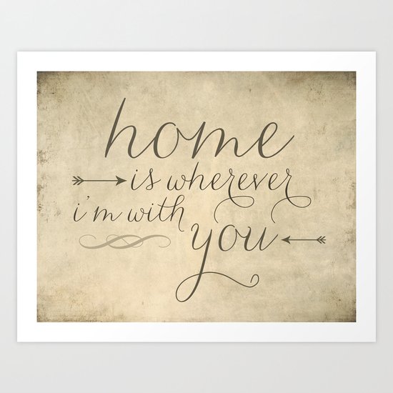 Home is Wherever I'm With You Art Print