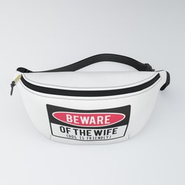 Beware Of Wife Dog Is Friendly Fanny Pack