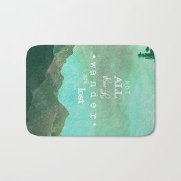 NOT ALL THOSE WHO WANDER ARE LOST Bath Mat