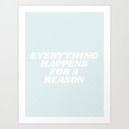 everything happens for a reason Art Print