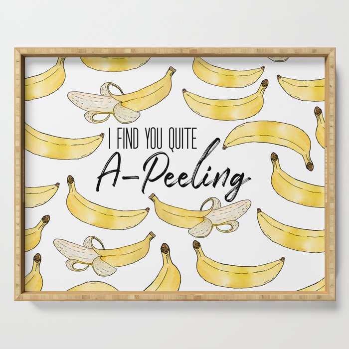 I Find You Quite A-Peeling Serving Tray