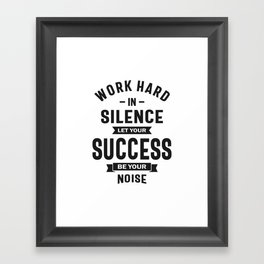 Work Hard In Silence - Let Success Make The Noise Framed Art Print