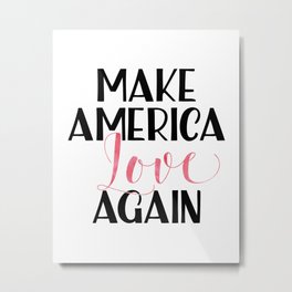 Make America love again Pink Watercolor Metal Print | Elections2016, Typography, Antitrump, Black and White, Notmypresident, Protest, Political, Makeamericaloveagain, Makeamericagreatagain, Donaldtrump 