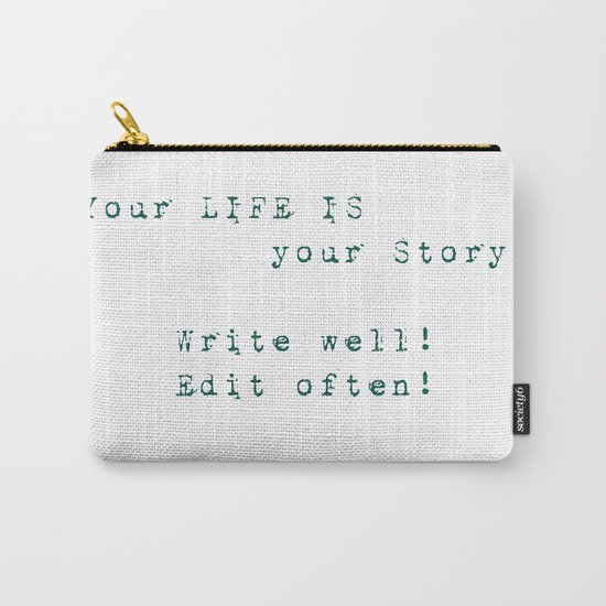 Your Life is Your Story- Write well, edit often! Carry-All Pouch