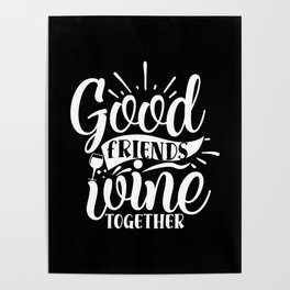 Good Friends Wine Together Quote Poster