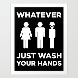 Universal Bathroom Sign: "Whatever, Just Wash Your Hands" Art Print