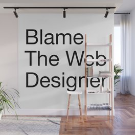 Blame the Web Designer Wall Mural