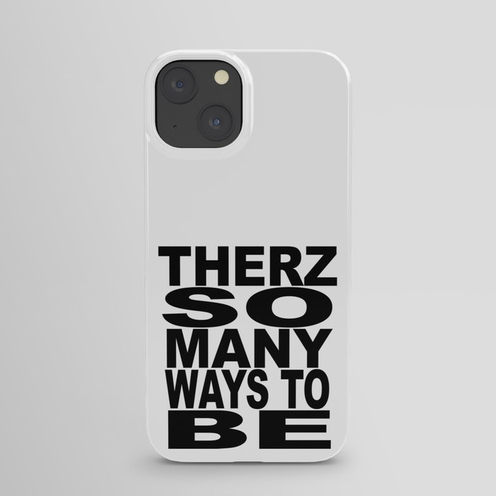 THERZ SO MANY WAYS TO BE iPhone Case