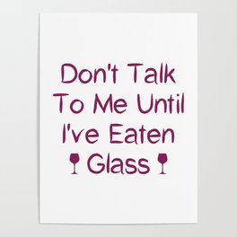 Don't Talk To Me Until I've Eaten Glass: Funny Oddly Specific Poster