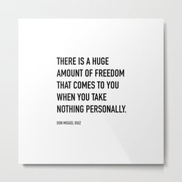 Don Miguel Ruiz Quote, There is a huge amount of freedom that comes to you Metal Print