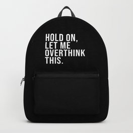Hold On Let Me Overthink this black and white Backpack