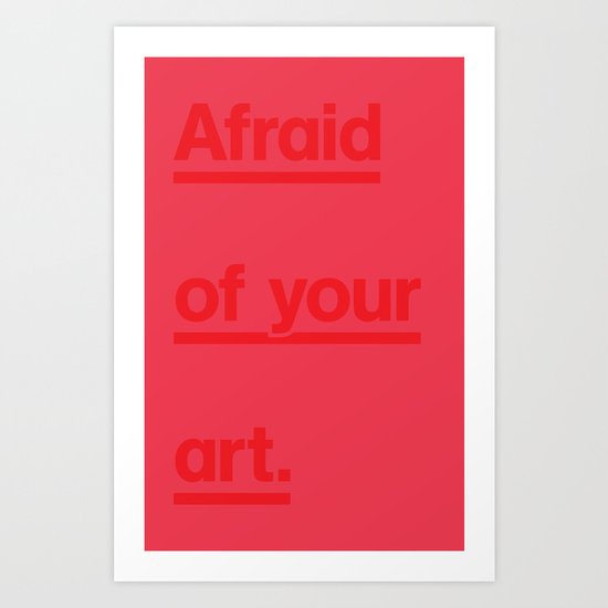 Afraid of your art. Art Print