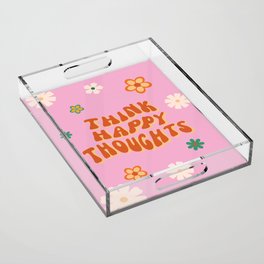 Think Happy Thoughts Quote Retro Hippie Flowers Acrylic Tray