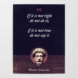 Marcus Aurelius - If it is not right do not do it; if it is not true do not say it Poster