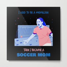 Soccer mom - midfielder Metal Print