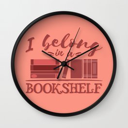 I belong in a bookshelf Wall Clock