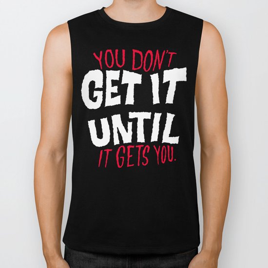 You Don't Get it Until It Gets You Biker Tank