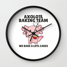 Axolotl baking Team we bake a lotl cakes Wall Clock