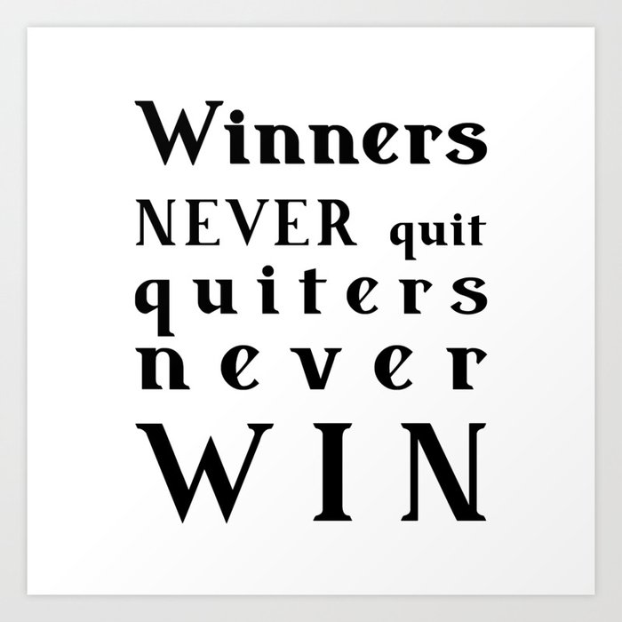 motivational quote - Winners NEVER quit Quitters never WIN Art Print