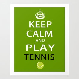 Keep Calm and Play Tennis Art Print