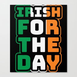 Irish For The Day St Patrick's Day Canvas Print