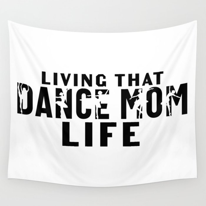 Living That Dance Mom Life Wall Tapestry
