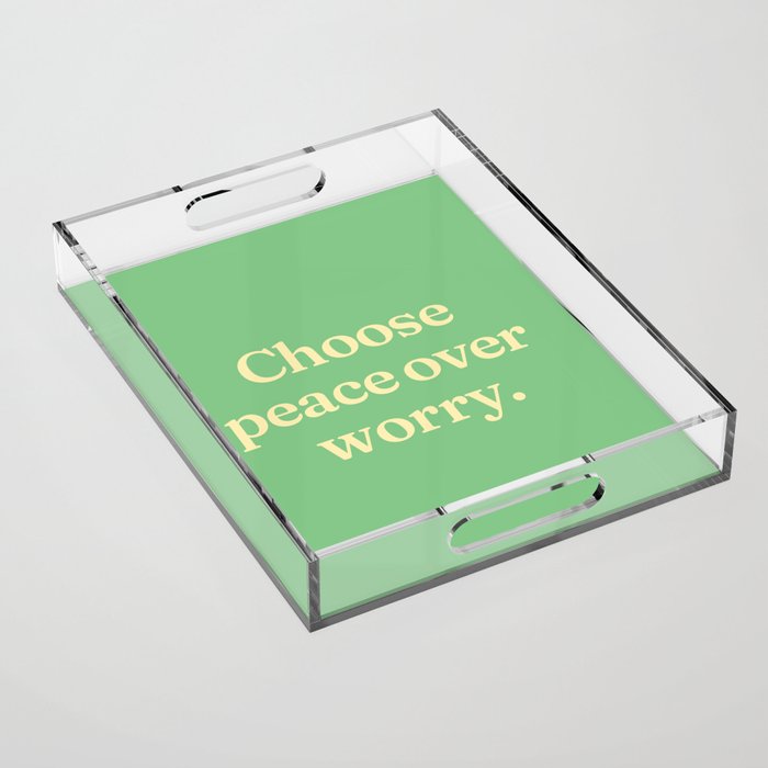 Choose peace over worry Acrylic Tray