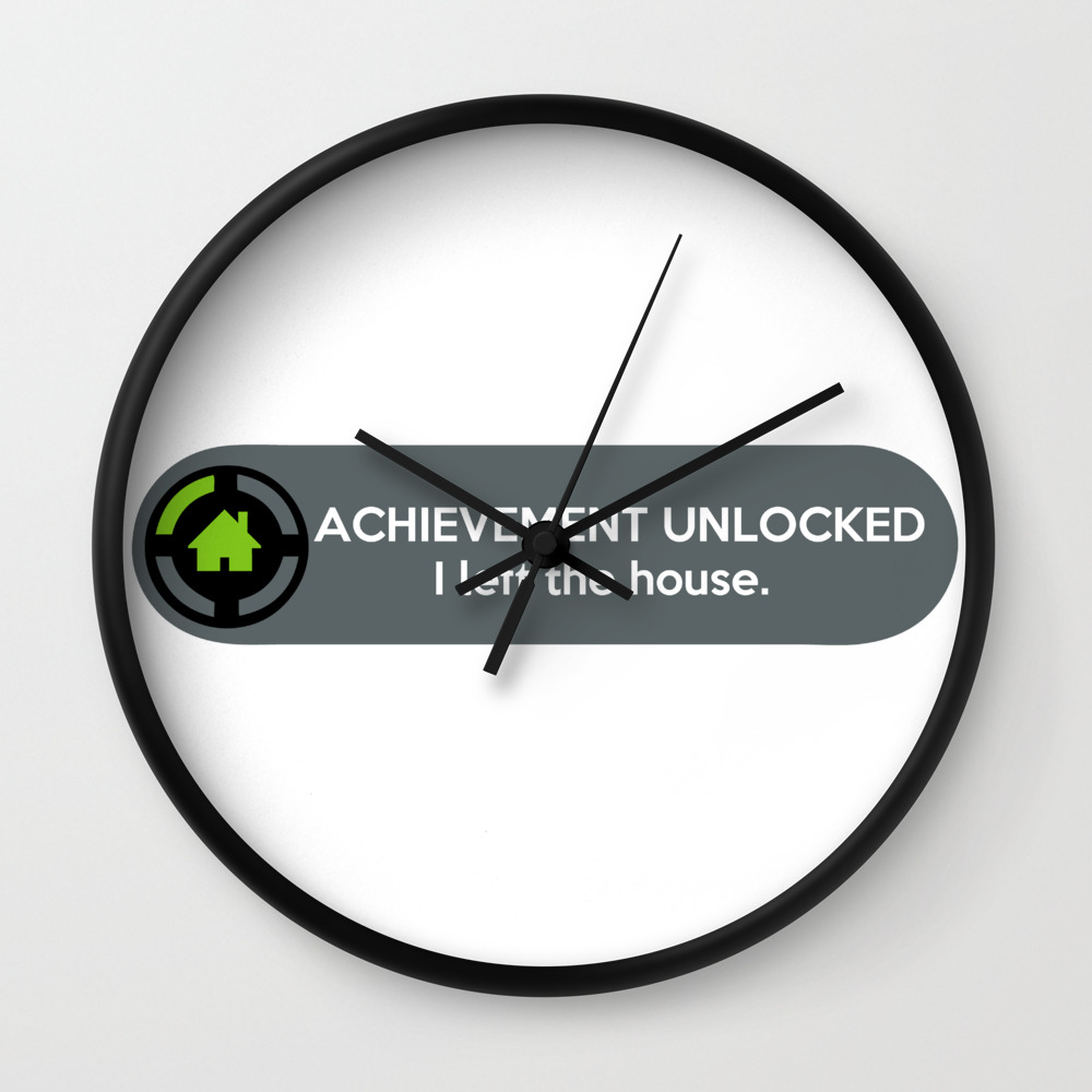 Achievement Unlocked I Left The House Funny Quote Wall Clock By Aaron H Society6