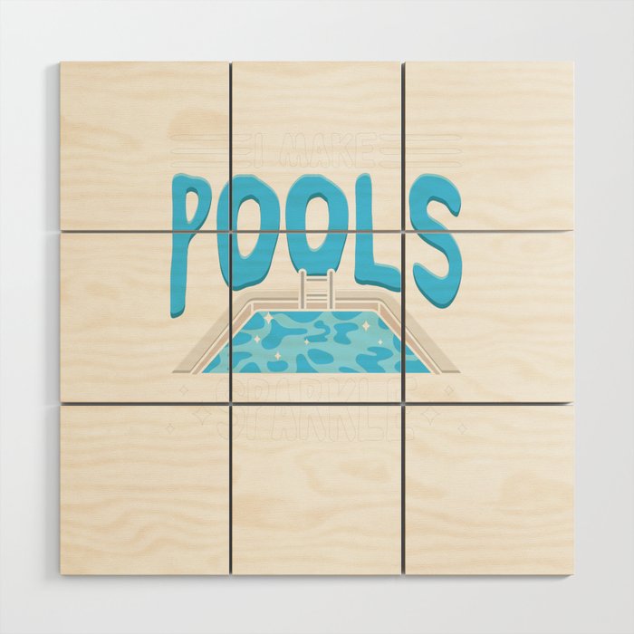 I Make Pools Sparkle Wood Wall Art