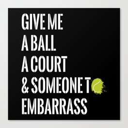 Give Me A Ball Racket Ball Canvas Print