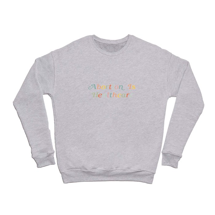 Abortion is Healthcare Crewneck Sweatshirt