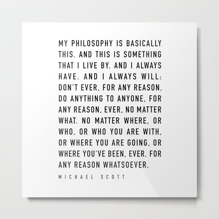 My Philosophy is Basically This - TV show quote Metal Print
