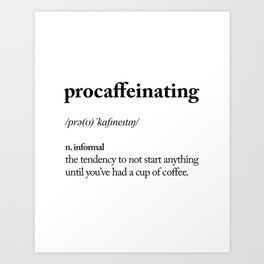 Procaffeinating Black and White Dictionary Definition Meme wake up bedroom poster Art Print