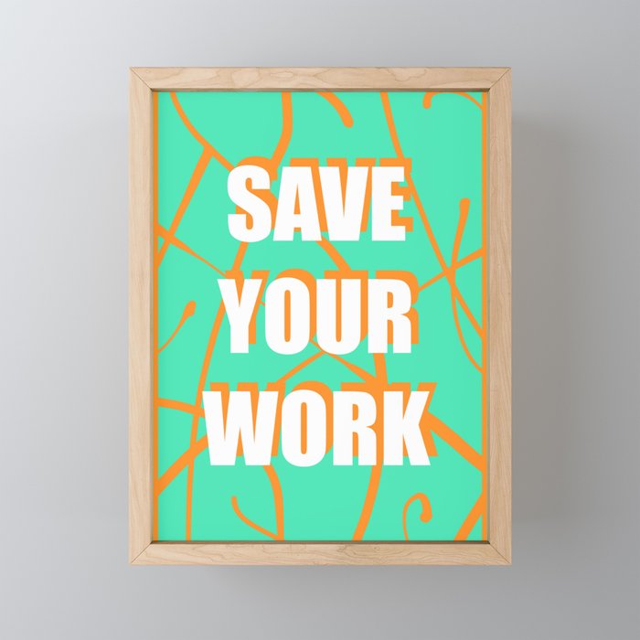 Save Your Work!!! Framed Mini Art Print