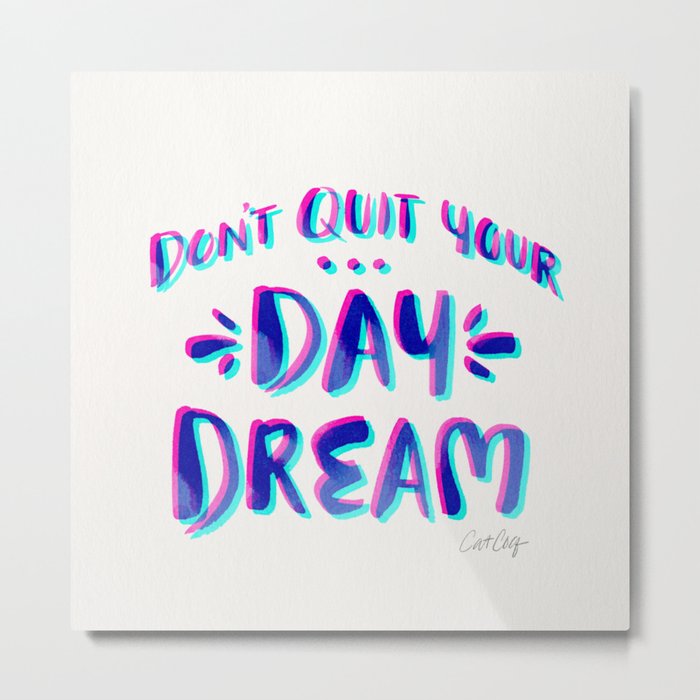 Don't Quit Your Day Dream – Cyan & Magenta Metal Print