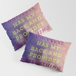 The Universe Has My Back And Provides Everything I Need Pillow Sham