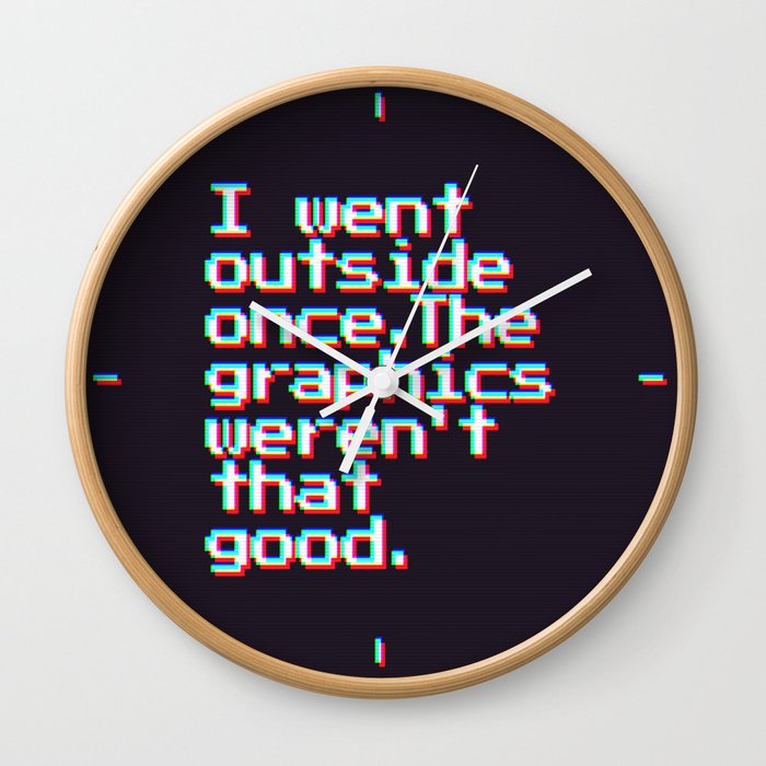 I Went Outside Once. The Graphics Weren't That Good (Color) Wall Clock