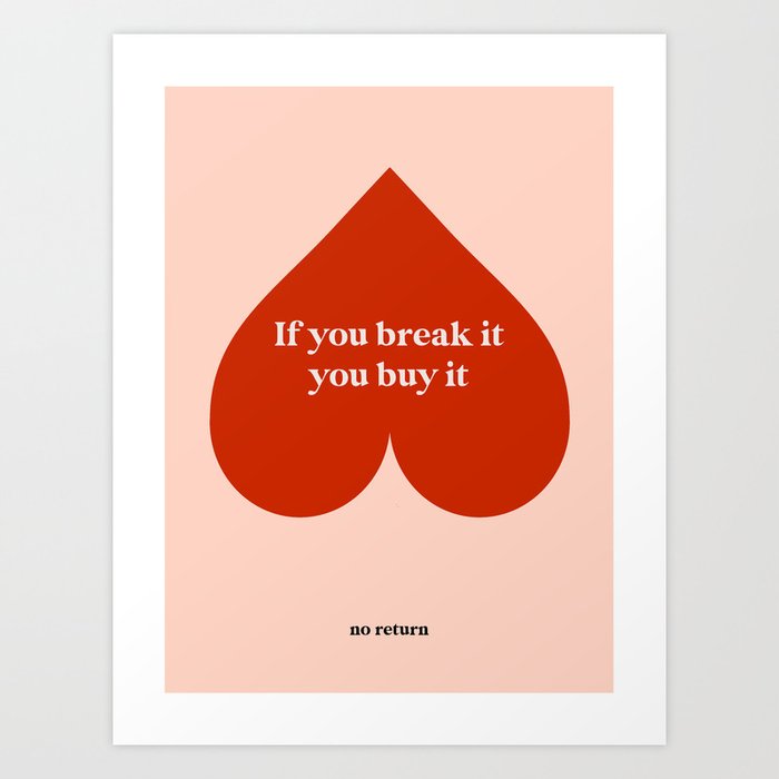 Quirky Love Quote "If you break it, you buy it" Art Print