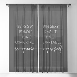 Being Sexy is About Being Comfortable in Yourself, Being Sexy, Sexy, Confortable, Fabulous, Motivational, Inspirational, Feminist, Black and White Sheer Curtain
