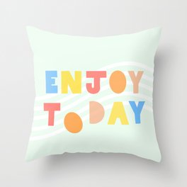 Enjoy Today. Throw Pillow