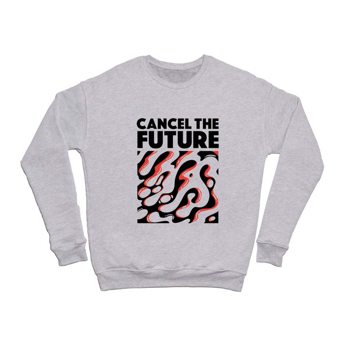 Cancel the Future Crewneck Sweatshirt