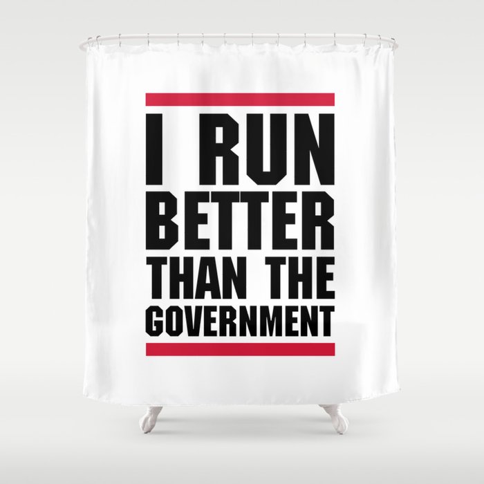 Run Better Than Government Funny Gym Quote Shower Curtain